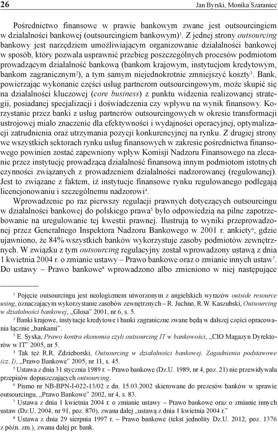 działalność bankową (bankom krajowym, instytucjom kredytowym, bankom zagranicznym 2 ), a tym samym niejednokrotnie zmniejszyć koszty 3.