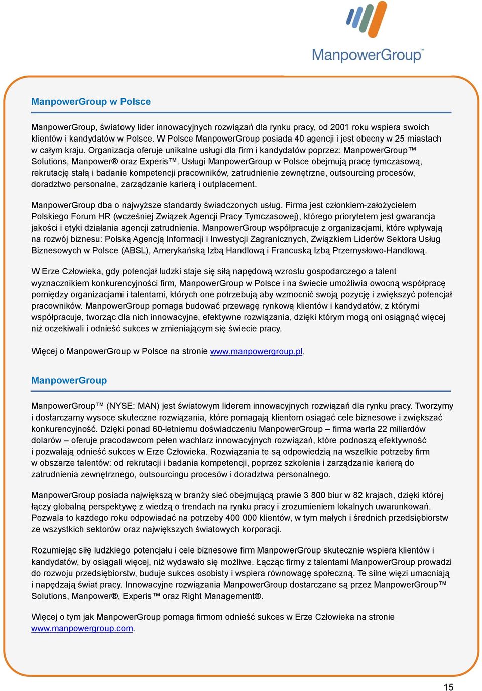 Usługi ManpowerGroup w Polsce obejmują pracę tymczasową, rekrutację stałą i badanie kompetencji pracowników, zatrudnienie zewnętrzne, outsourcing procesów, doradztwo personalne, zarządzanie karierą i