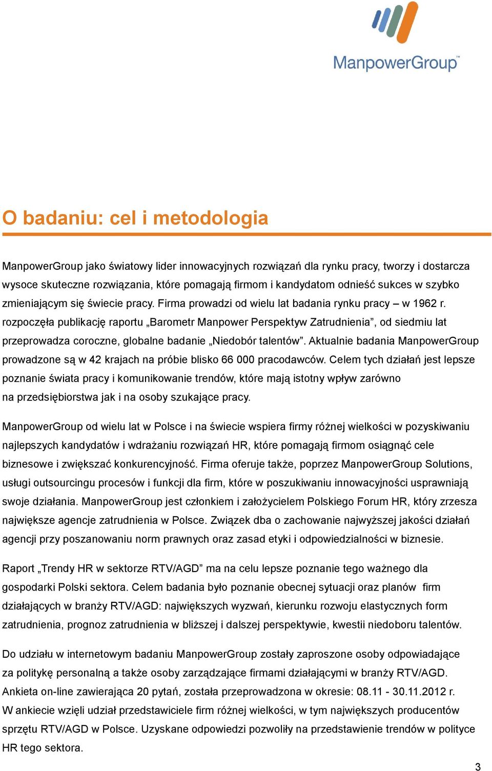 rozpoczęła publikację raportu Barometr Manpower Perspektyw Zatrudnienia, od siedmiu lat przeprowadza coroczne, globalne badanie Niedobór talentów.