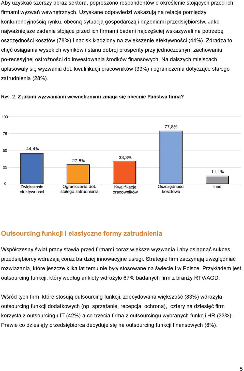 Jako najważniejsze zadania stojące przed ich firmami badani najczęściej wskazywali na potrzebę oszczędności kosztów (78%) i nacisk kładziony na zwiększenie efektywności (44%).