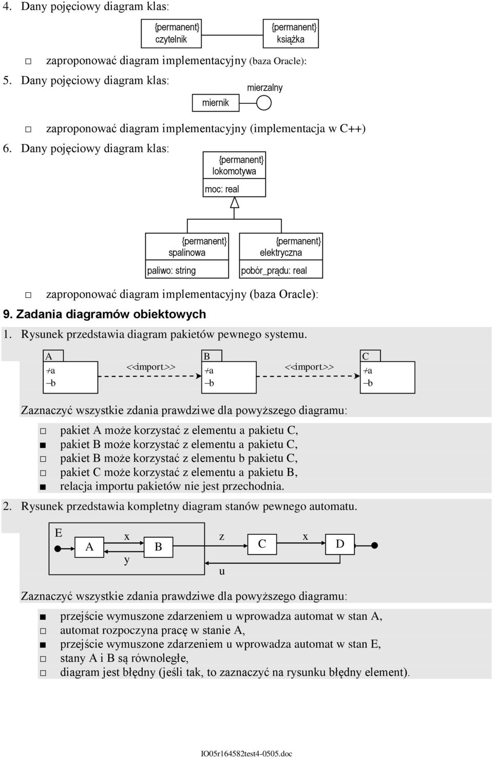 aproponować diagram implementacjn (baa Oracle): 9. Zadania diagramów obiektowch 1. Rsnek predstawia diagram pakietów pewnego sstem.