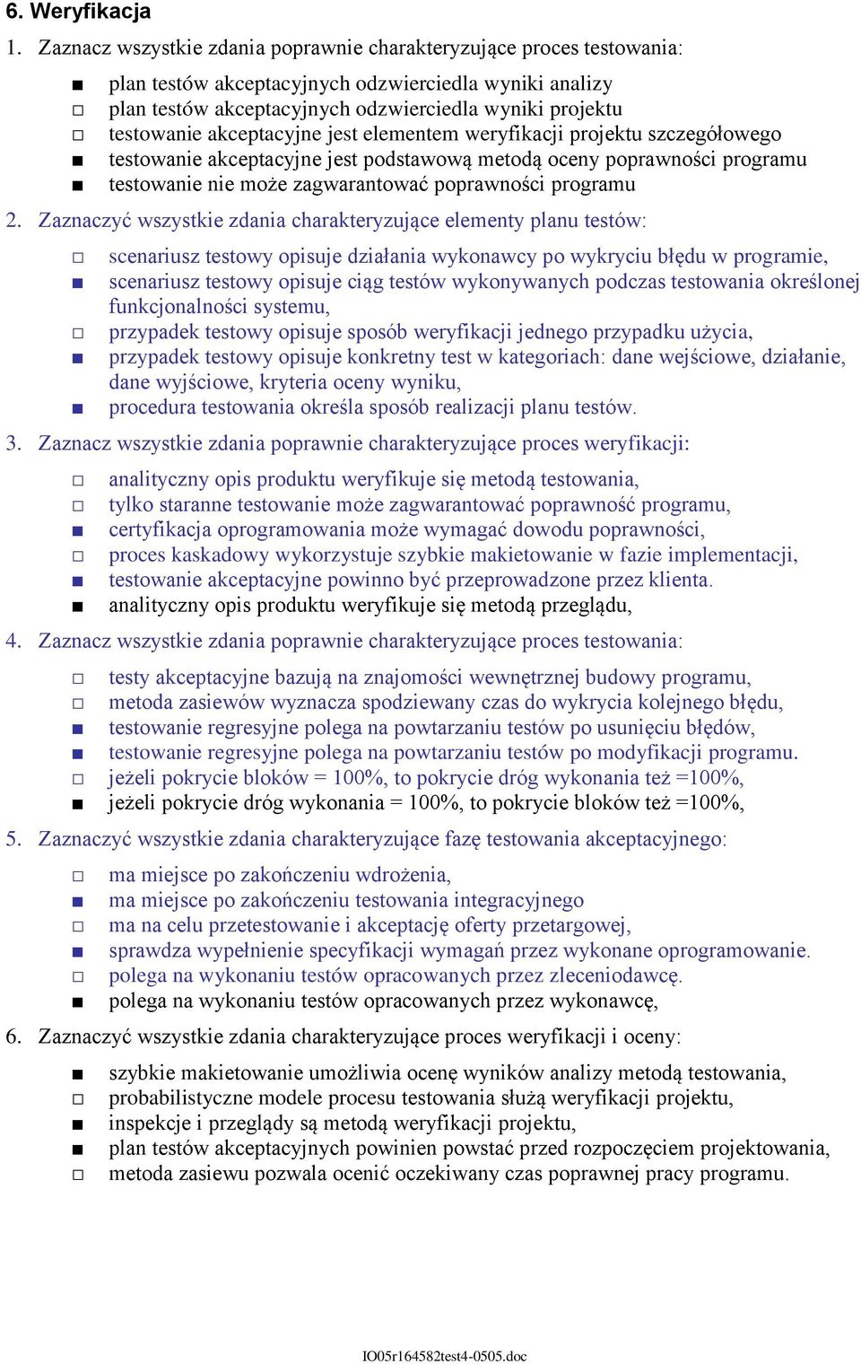 elementem werfikacji projekt scegółowego testowanie akceptacjne jest podstawową metodą ocen poprawności program testowanie nie może agwarantować poprawności program 2.