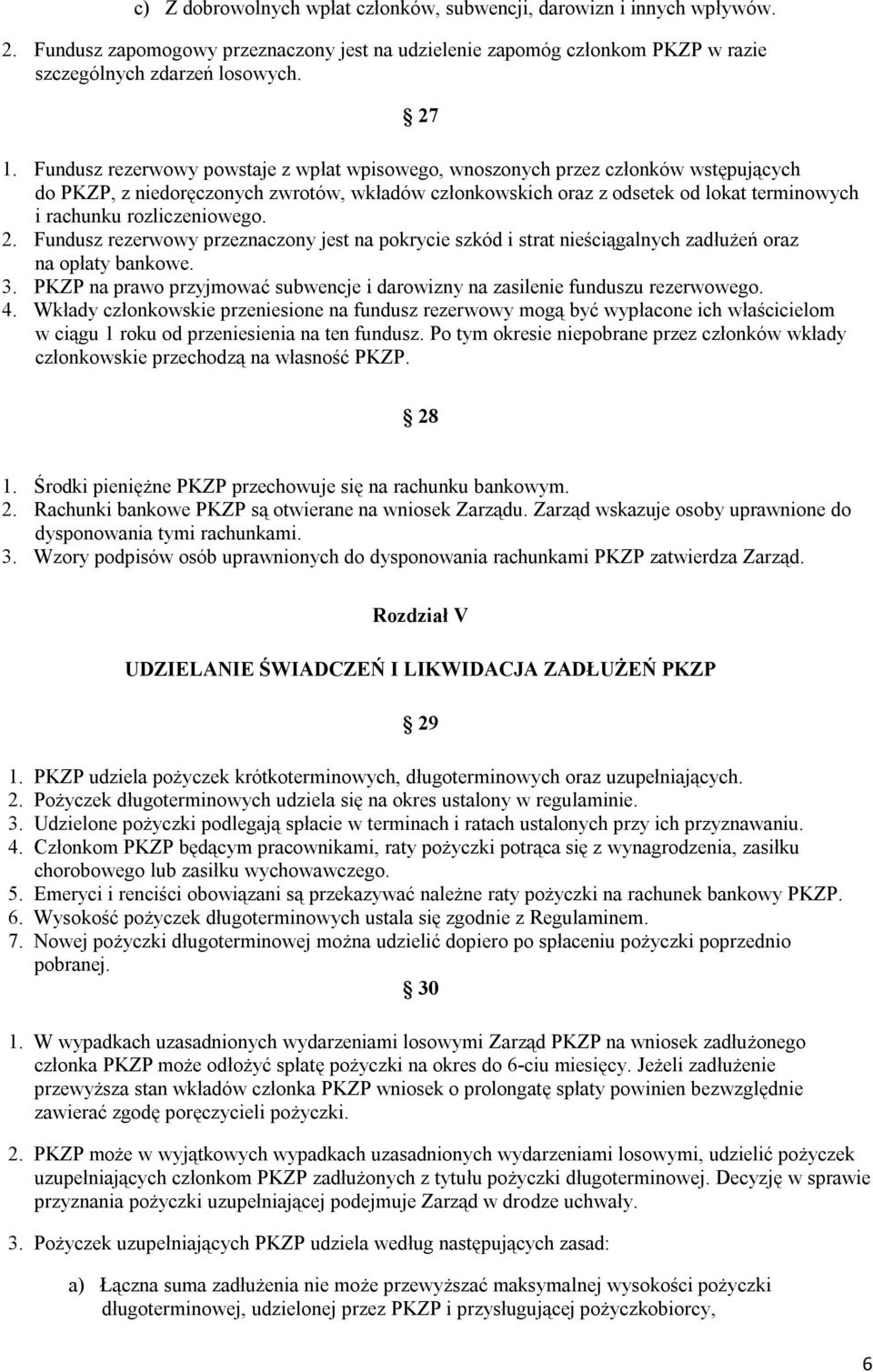 rozliczeniowego. 2. Fundusz rezerwowy przeznaczony jest na pokrycie szkód i strat nieściągalnych zadłużeń oraz na opłaty bankowe. 3.