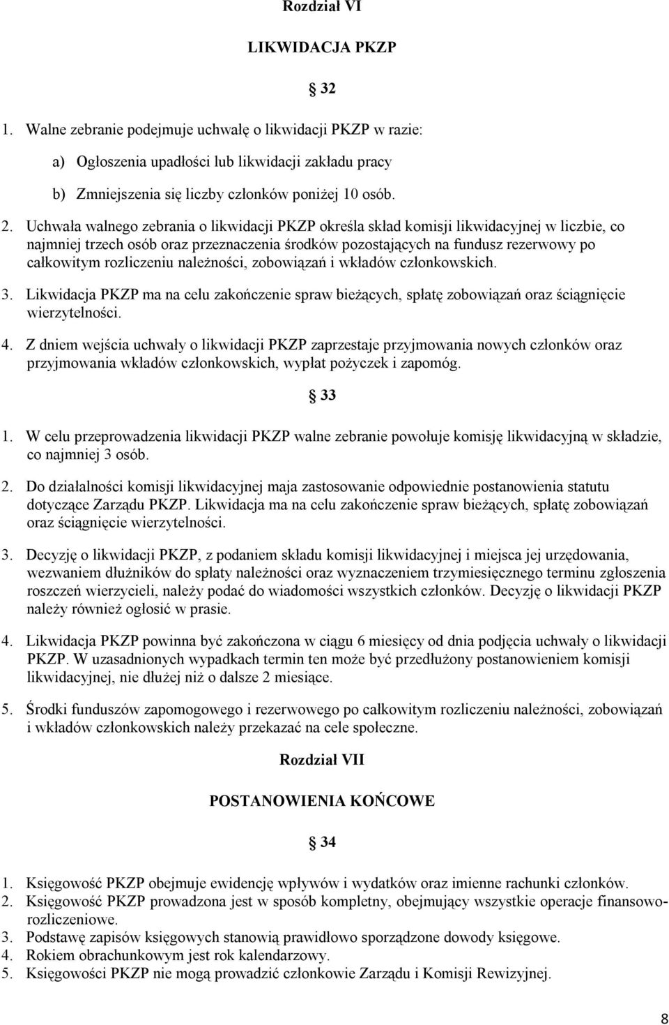 rozliczeniu należności, zobowiązań i wkładów członkowskich. 3. Likwidacja PKZP ma na celu zakończenie spraw bieżących, spłatę zobowiązań oraz ściągnięcie wierzytelności. 4.