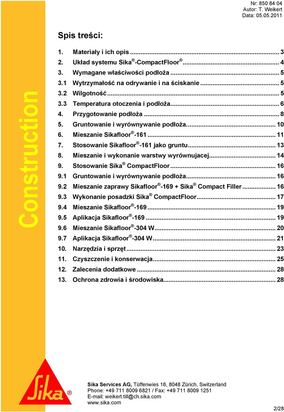 Mieszanie i wykonanie warstwy wyrównujacej... 14 9. Stosowanie Sika CompactFloor... 16 9.1 Gruntowanie i wyrównywanie podłoża... 16 9.2 Mieszanie zaprawy Sikafloor -169 + Sika Compact Filler... 16 9.3 Wykonanie posadzki Sika CompactFloor.