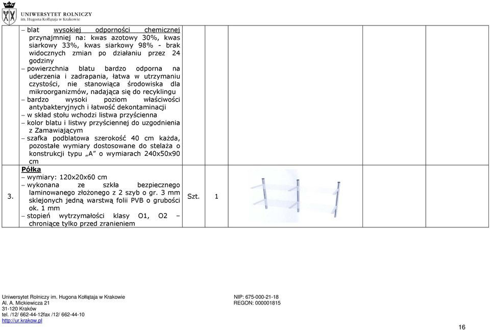 dekontaminacji w skład stołu wchodzi listwa przyścienna kolor blatu i listwy przyściennej do uzgodnienia z Zamawiającym szafka podblatowa szerokość 40 cm każda, pozostałe wymiary dostosowane do