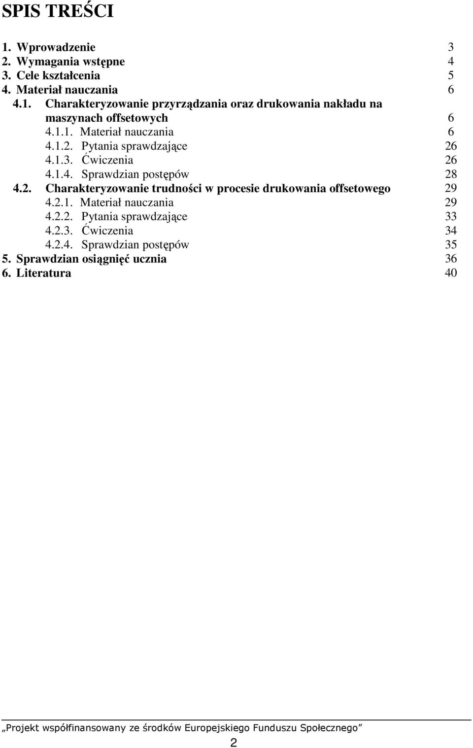 2.1. Materiał nauczania 29 4.2.2. Pytania sprawdzające 33 4.2.3. Ćwiczenia 34 4.2.4. Sprawdzian postępów 35 5.