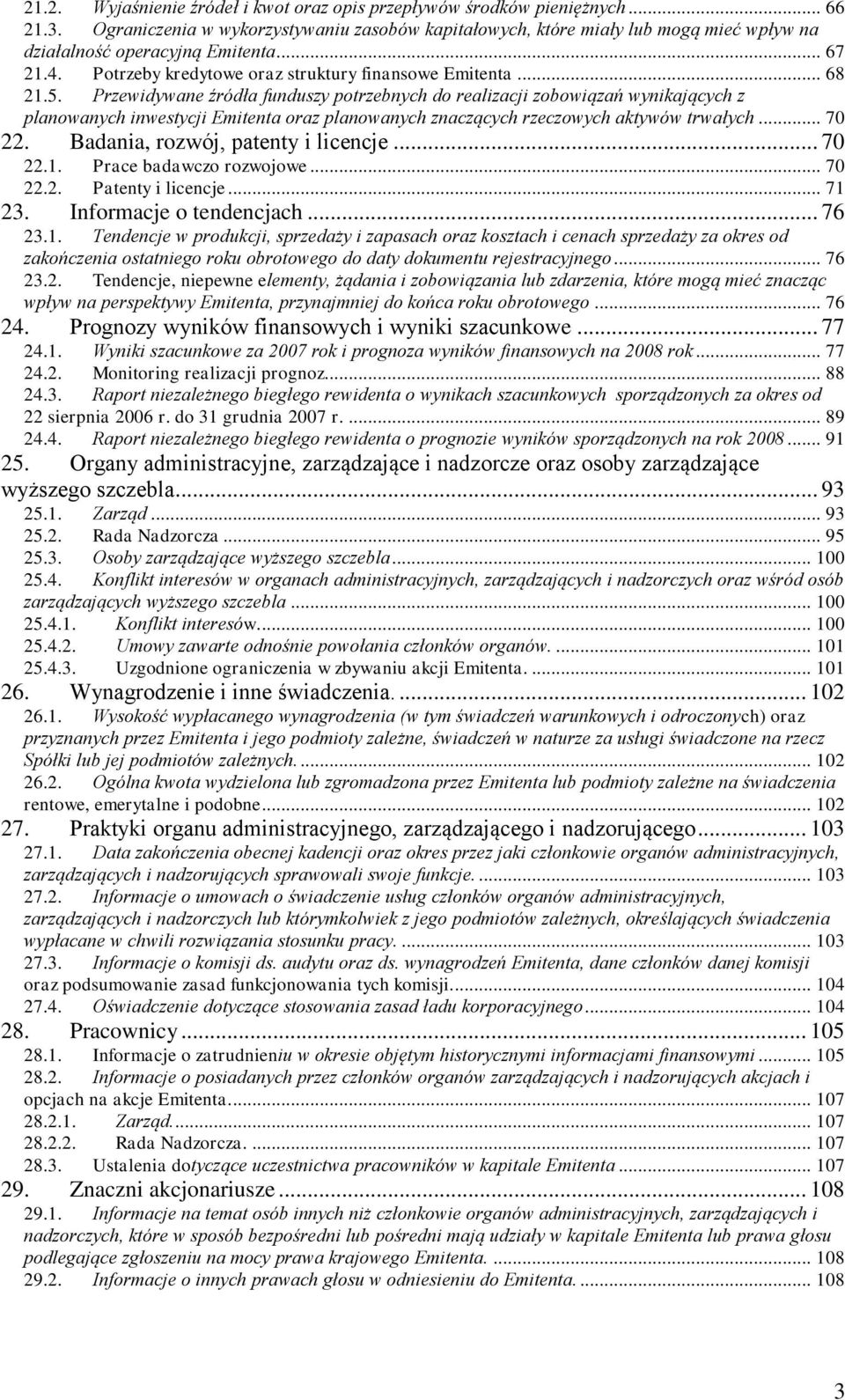 Przewidywane źródła funduszy potrzebnych do realizacji zobowiązań wynikających z planowanych inwestycji Emitenta oraz planowanych znaczących rzeczowych aktywów trwałych... 70 22.