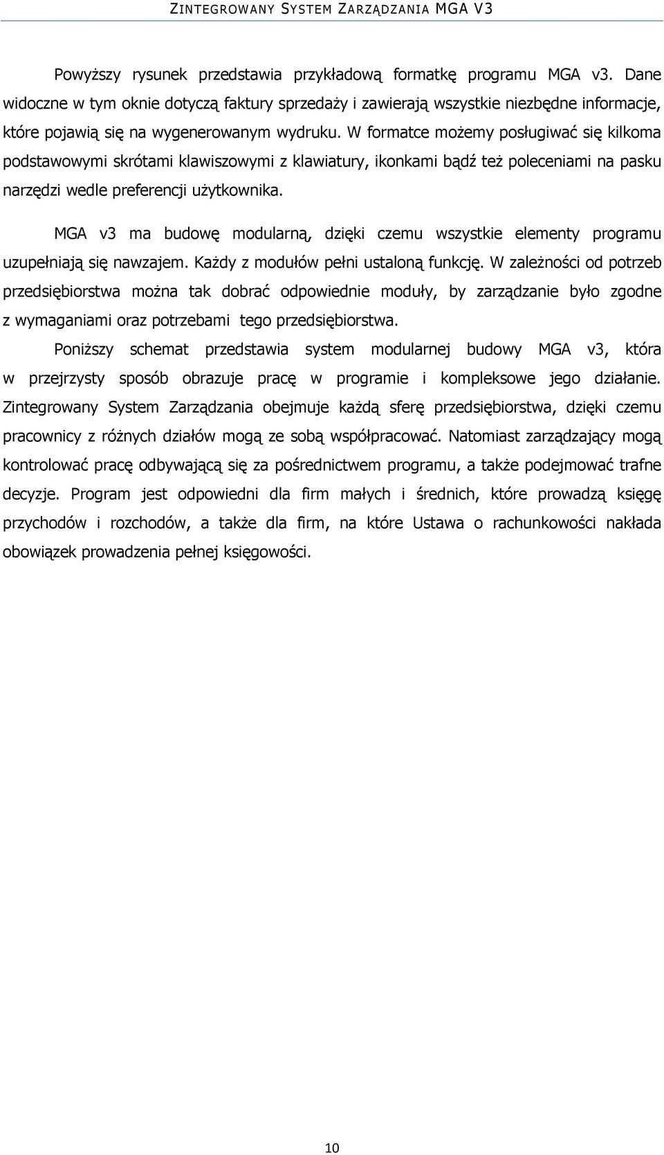 W formatce możemy posługiwać się kilkoma podstawowymi skrótami klawiszowymi z klawiatury, ikonkami bądź też poleceniami na pasku narzędzi wedle preferencji użytkownika.