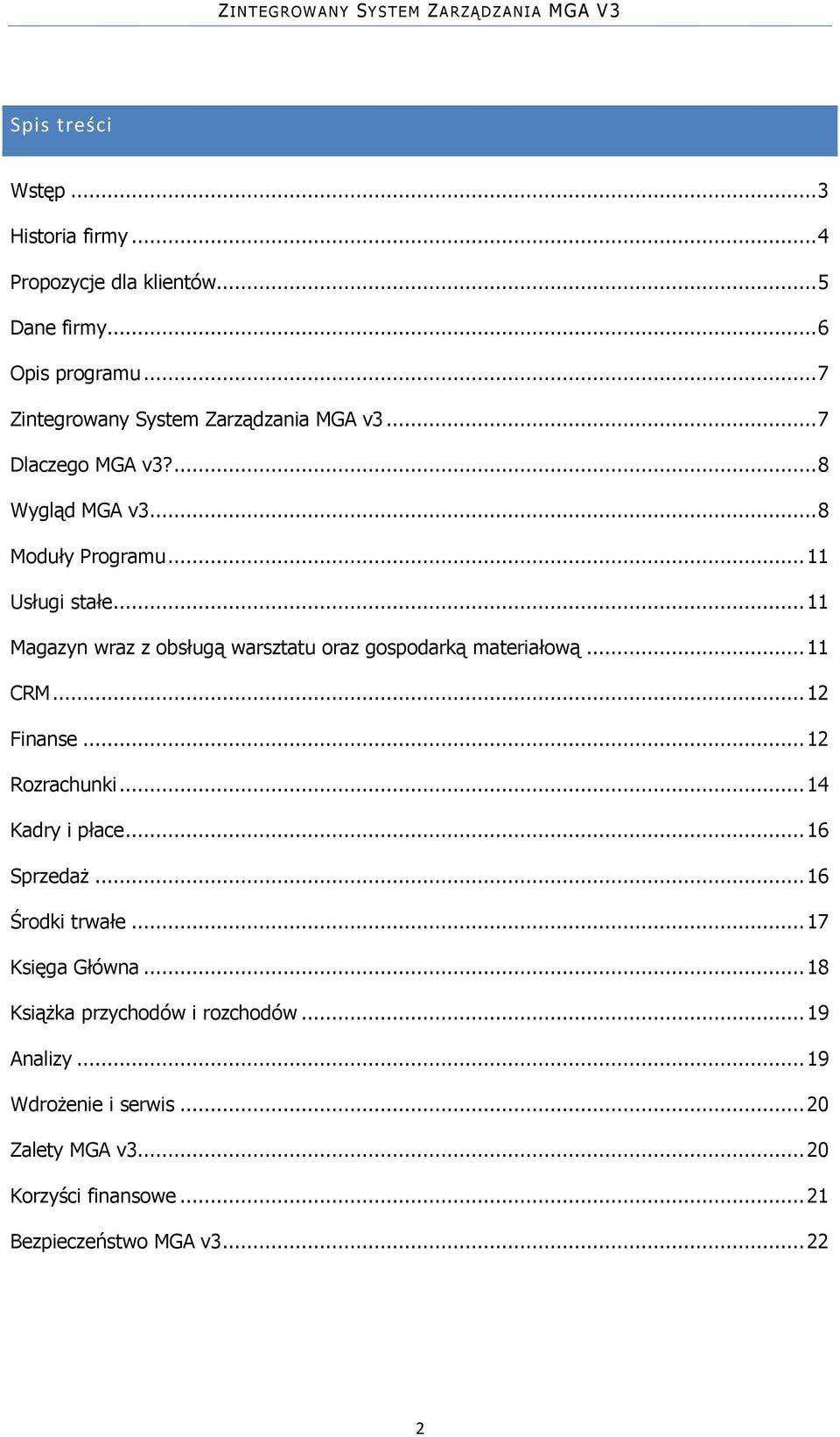 ..11 Magazyn wraz z obsługą warsztatu oraz gospodarką materiałową...11 CRM...12 Finanse...12 Rozrachunki...14 Kadry i płace...16 Sprzedaż.