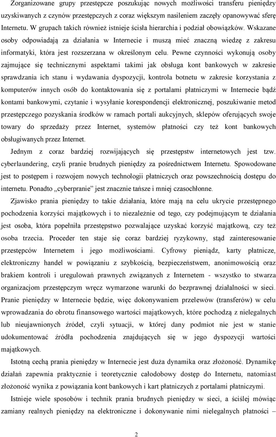 Wskazane osoby odpowiadają za działania w Internecie i muszą mieć znaczną wiedzę z zakresu informatyki, która jest rozszerzana w określonym celu.