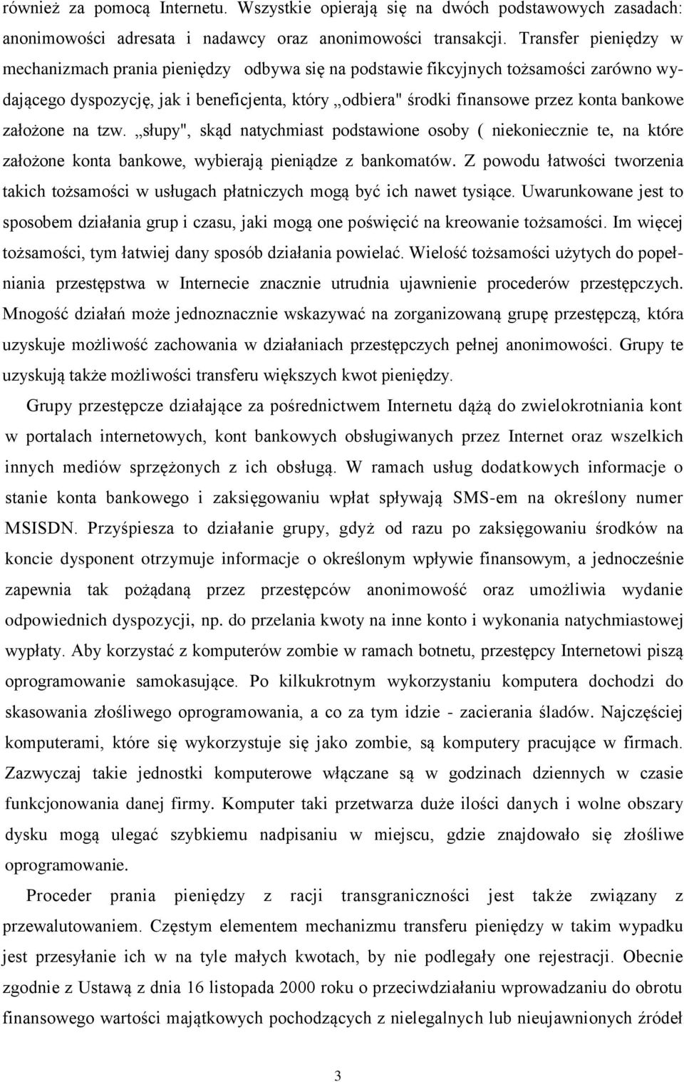 założone na tzw. słupy", skąd natychmiast podstawione osoby ( niekoniecznie te, na które założone konta bankowe, wybierają pieniądze z bankomatów.