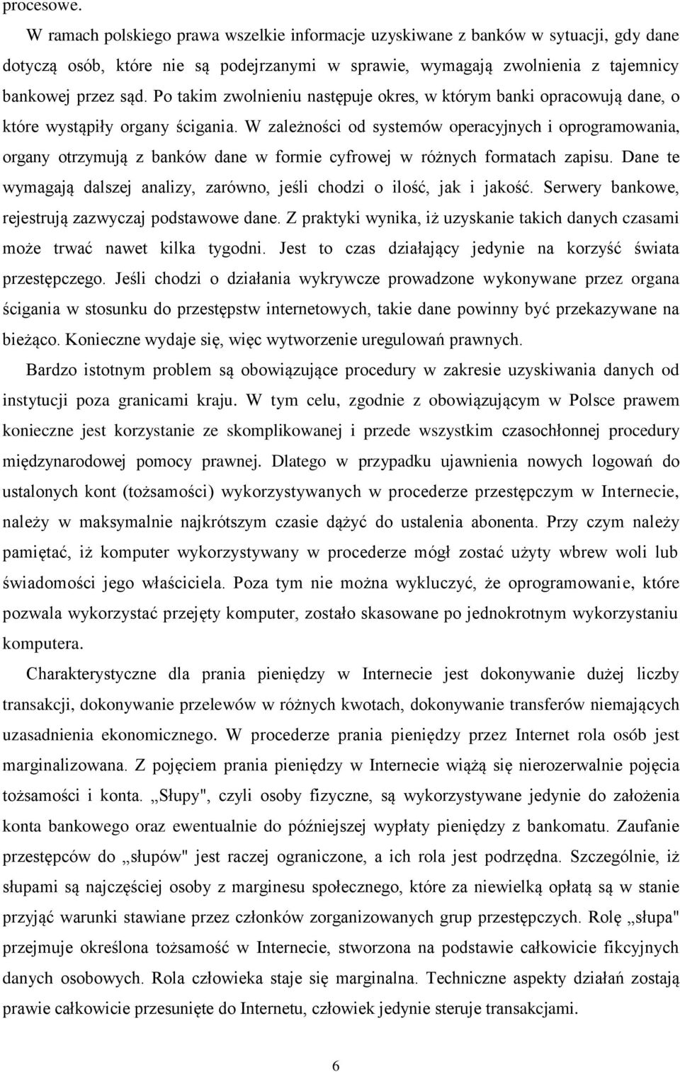 W zależności od systemów operacyjnych i oprogramowania, organy otrzymują z banków dane w formie cyfrowej w różnych formatach zapisu.