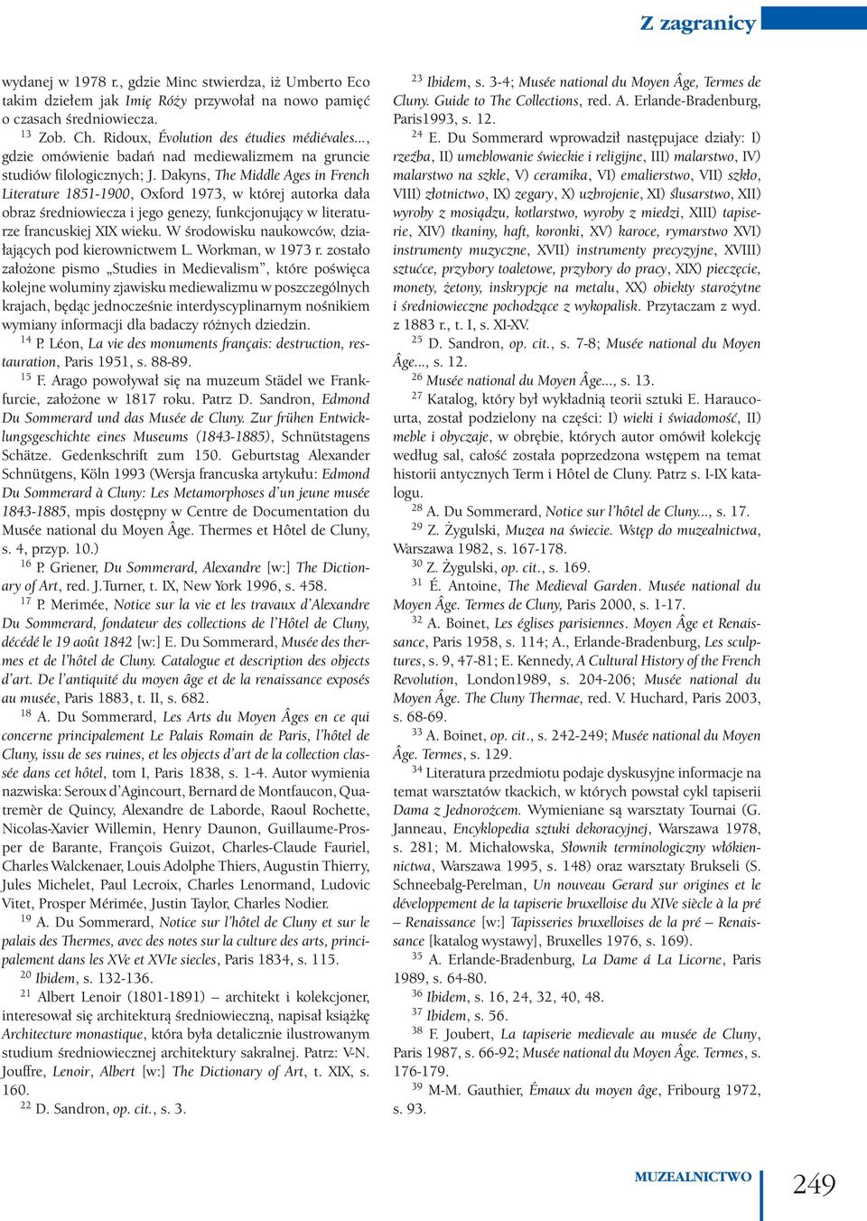 Dakyns, The Middle Ages in French Literature 1851-1900, Oxford 1973, w której autorka dała obraz średniowiecza i jego genezy, funkcjonujący w literaturze francuskiej XIX wieku.