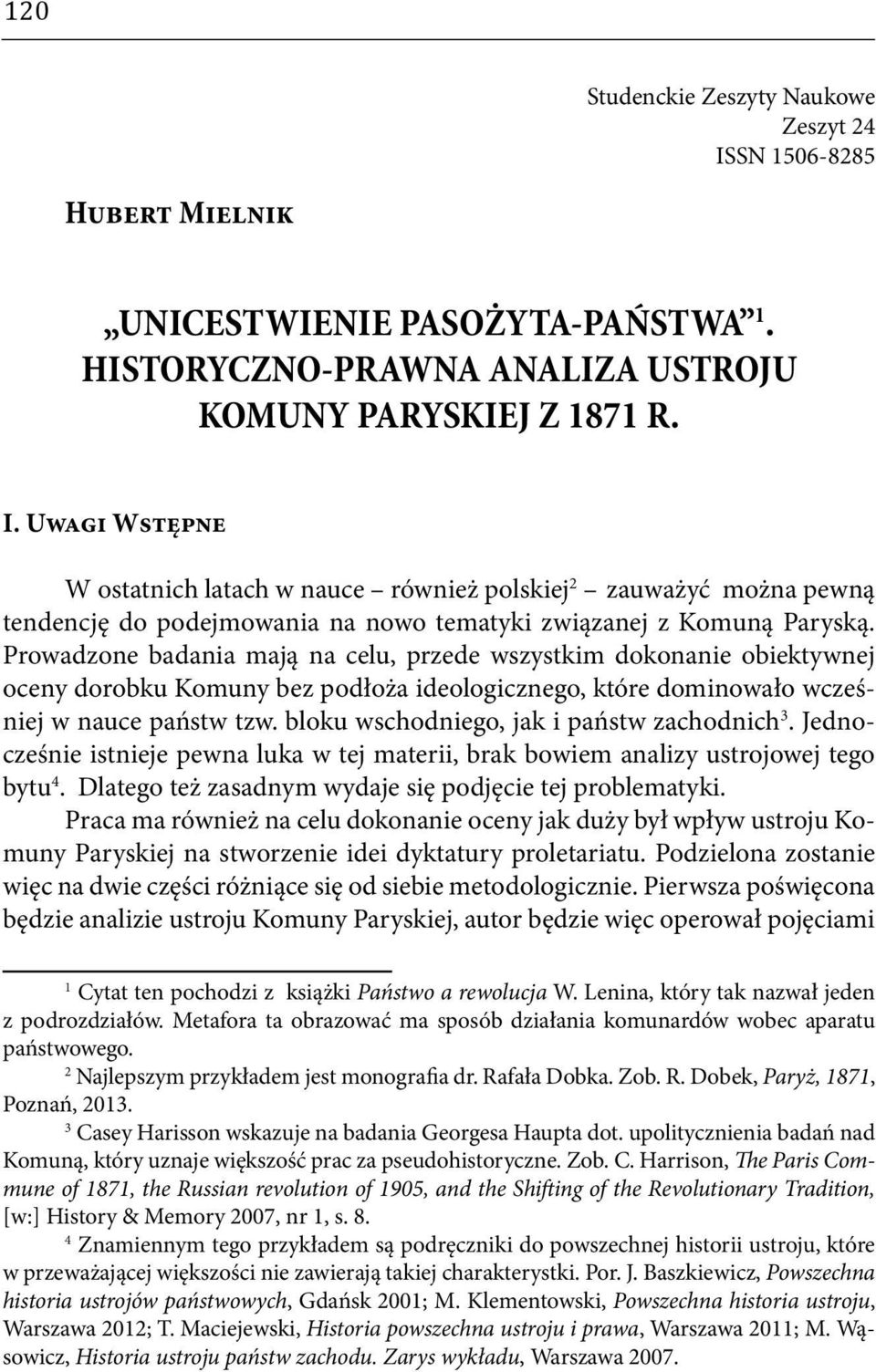 bloku wschodniego, jak i państw zachodnich. Jednocześnie istnieje pewna luka w tej materii, brak bowiem analizy ustrojowej tego bytu. Dlatego też zasadnym wydaje się podjęcie tej problematyki.