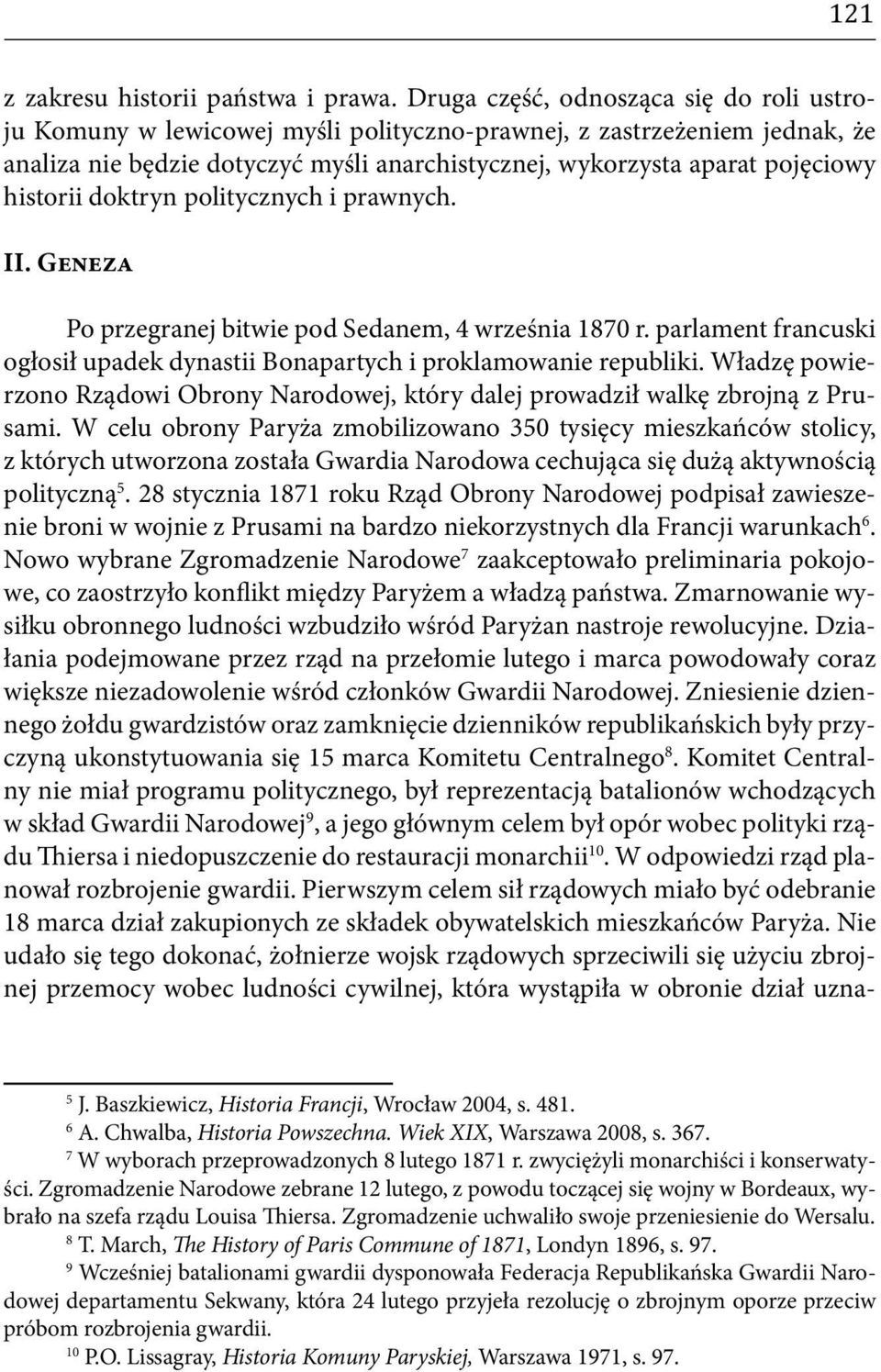 historii doktryn politycznych i prawnych. II. Geneza Po przegranej bitwie pod Sedanem, 4 września 1870 r. parlament francuski ogłosił upadek dynastii Bonapartych i proklamowanie republiki.