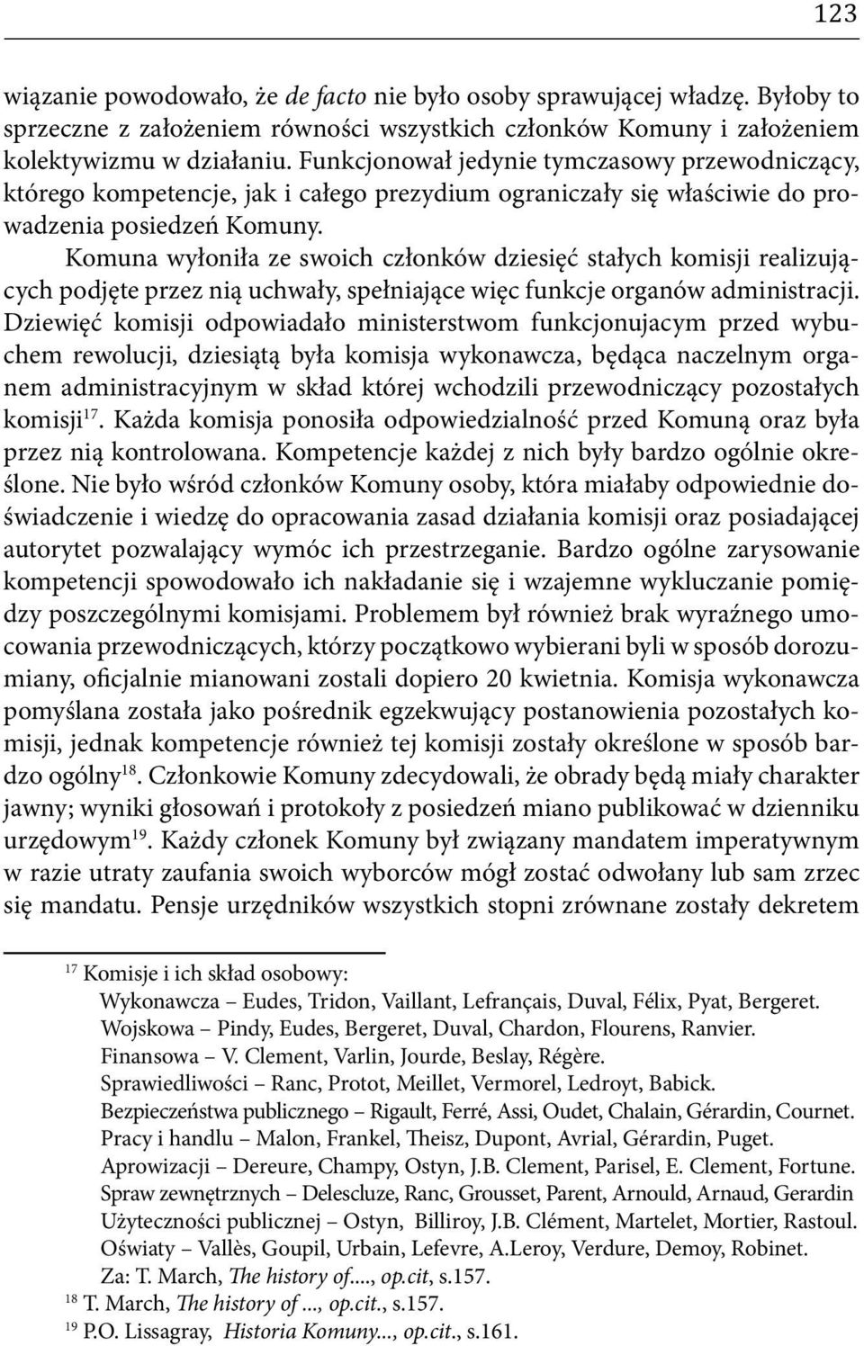 Komuna wyłoniła ze swoich członków dziesięć stałych komisji realizujących podjęte przez nią uchwały, spełniające więc funkcje organów administracji.