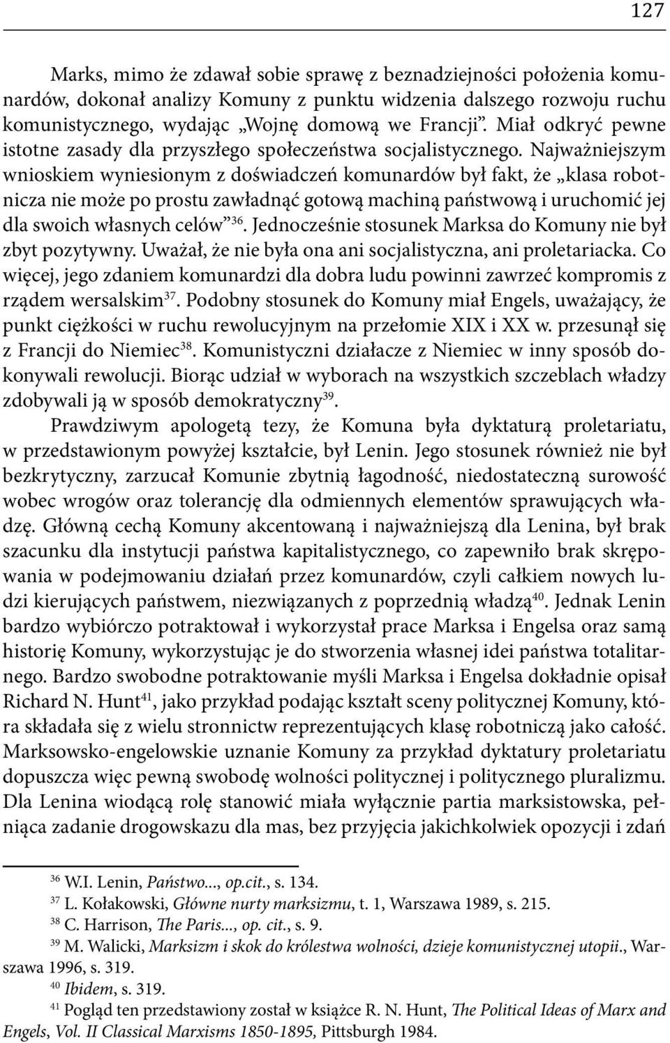 Najważniejszym wnioskiem wyniesionym z doświadczeń komunardów był fakt, że klasa robotnicza nie może po prostu zawładnąć gotową machiną państwową i uruchomić jej dla swoich własnych celów 36.