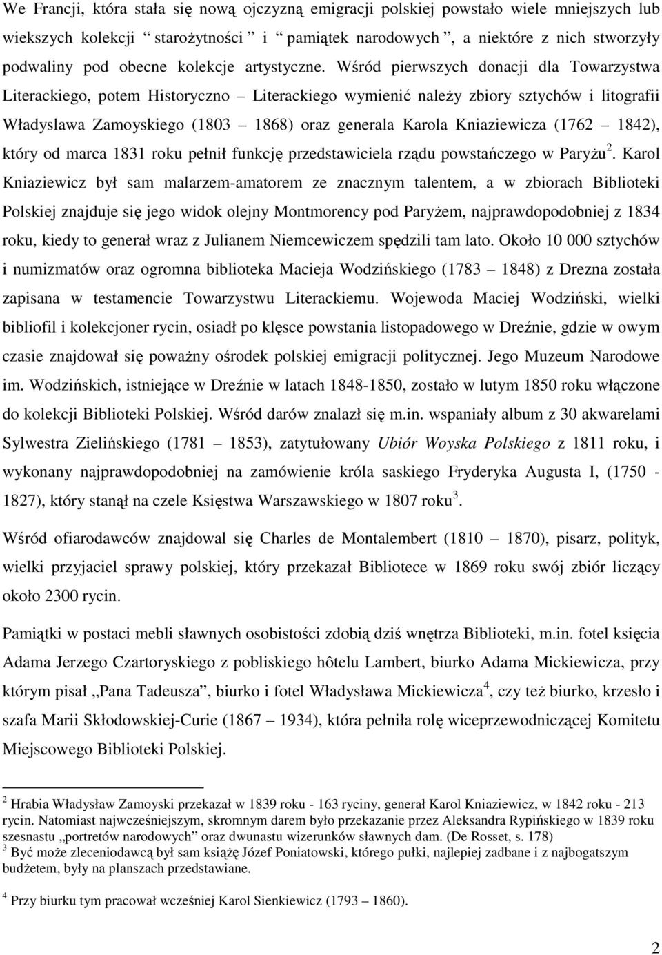 Wśród pierwszych donacji dla Towarzystwa Literackiego, potem Historyczno Literackiego wymienić naleŝy zbiory sztychów i litografii Władyslawa Zamoyskiego (1803 1868) oraz generala Karola Kniaziewicza