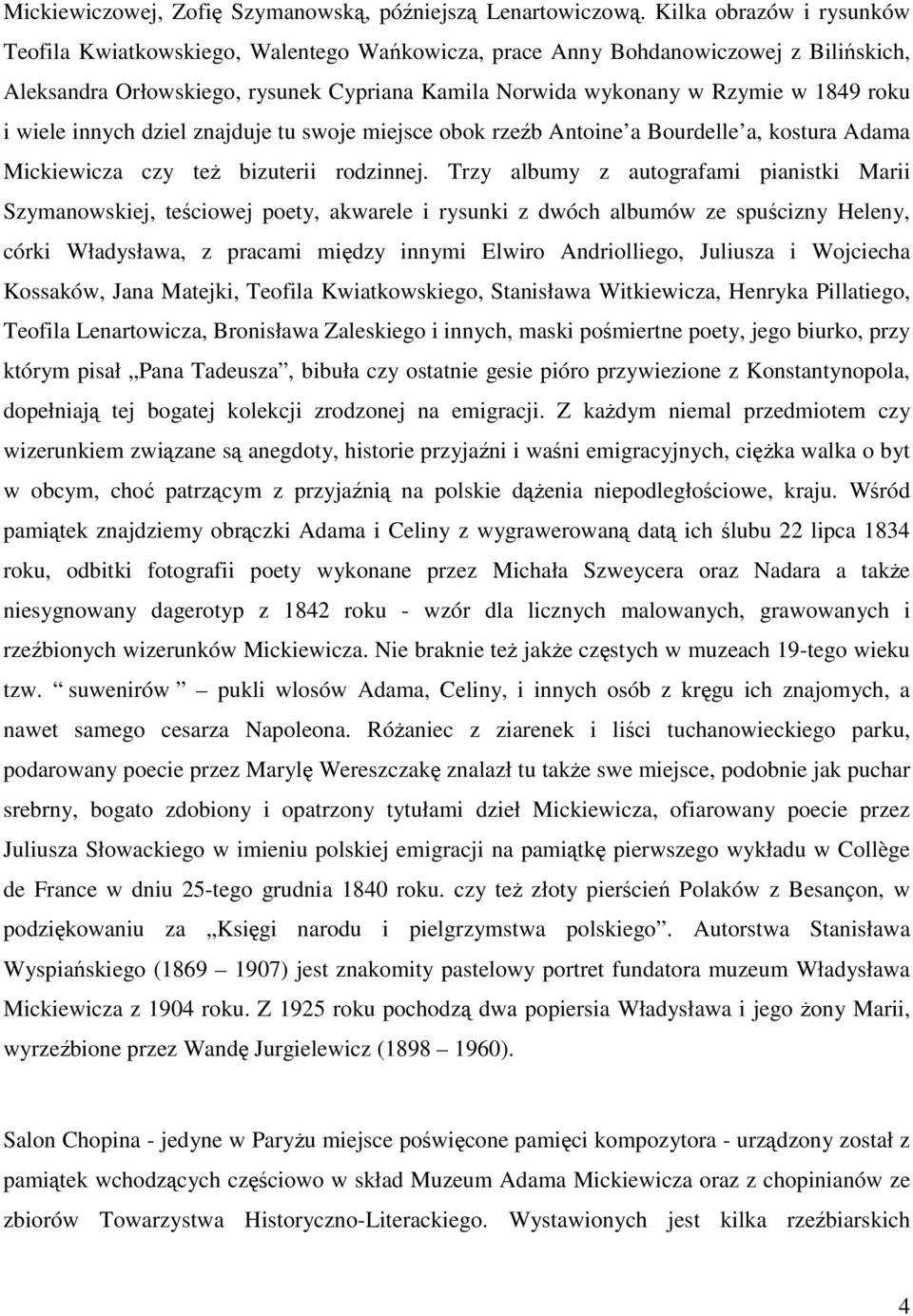 wiele innych dziel znajduje tu swoje miejsce obok rzeźb Antoine a Bourdelle a, kostura Adama Mickiewicza czy teŝ bizuterii rodzinnej.