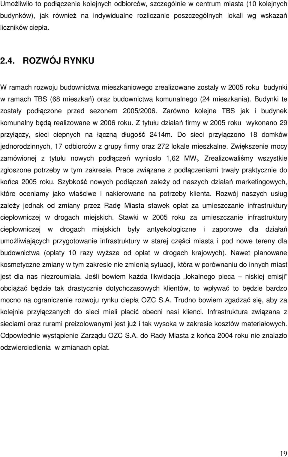 Budynki te zostały podłączone przed sezonem 25/26. Zarówno kolejne TBS jak i budynek komunalny będą realizowane w 26 roku.