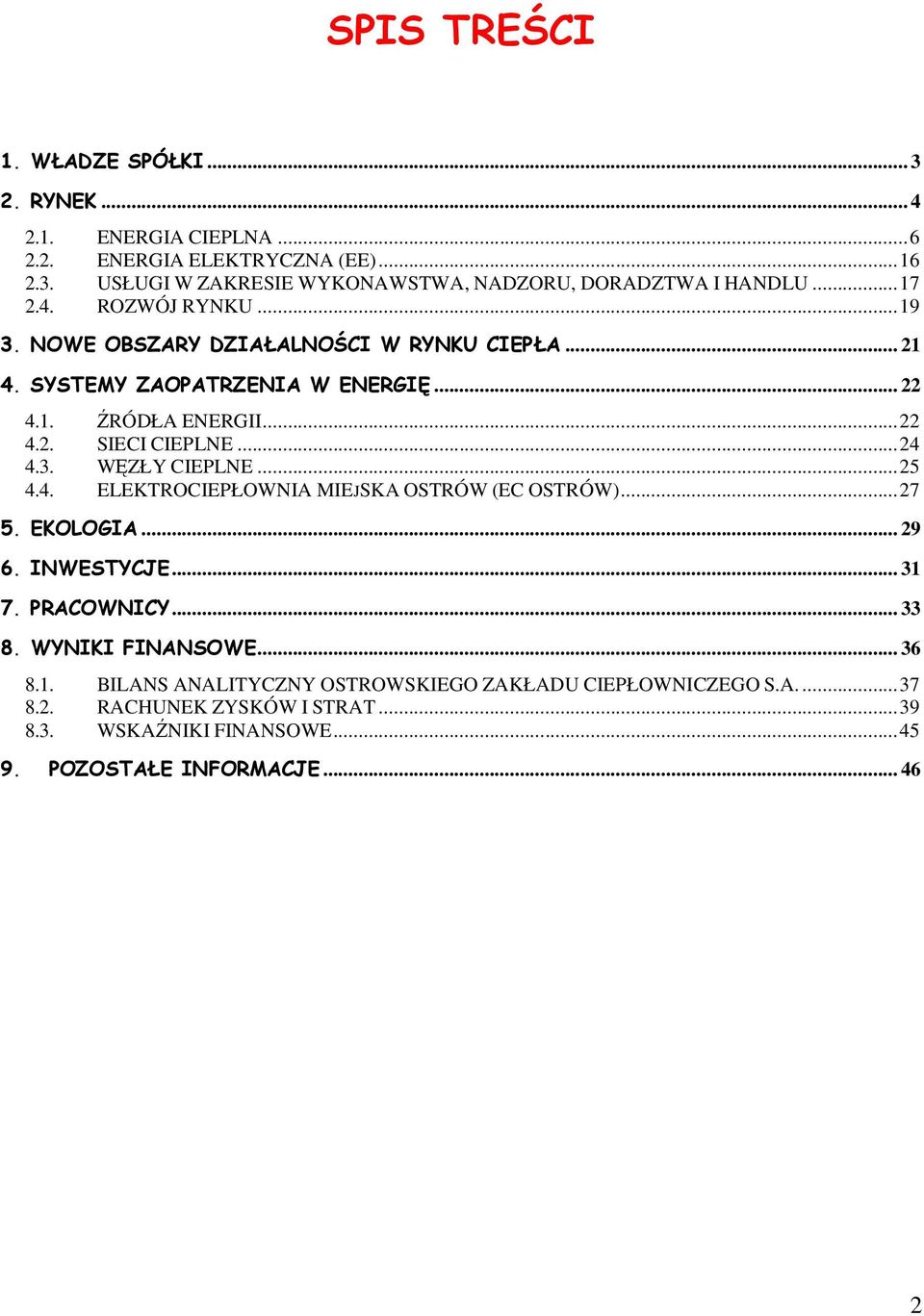 3. WĘZŁY CIEPLNE...25 4.4. ELEKTROCIEPŁOWNIA MIEJSKA OSTRÓW (EC OSTRÓW)...27 5. EKOLOGIA... 29 6. INWESTYCJE... 31 