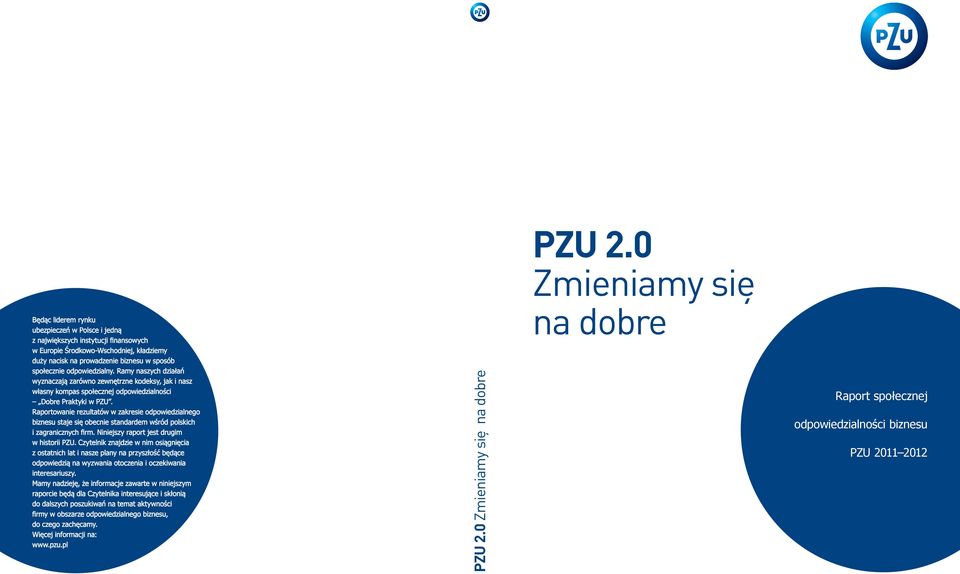 Raportowanie rezultatów w zakresie odpowiedzialnego biznesu staje się obecnie standardem wśród polskich i zagranicznych firm. Niniejszy raport jest drugim w historii PZU.