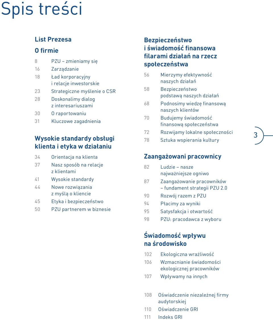 myślą o kliencie 45 Etyka i bezpieczeństwo 50 PZU partnerem w biznesie Bezpieczeństwo i świadomość finansowa filarami działań na rzecz społeczeństwa 56 Mierzymy efektywność naszych działań 58