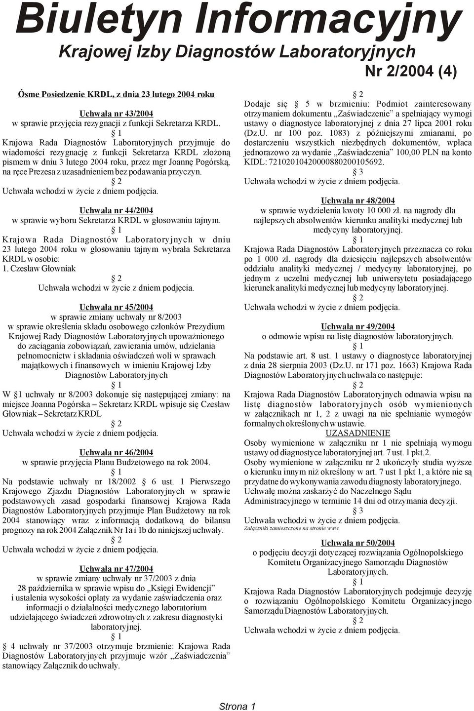 1083) z późniejszymi zmianami, po Krajowa Rada Diagnostów Laboratoryjnych przyjmuje do dostarczeniu wszystkich niezbędnych dokumentów, wpłaca wiadomości rezygnację z funkcji Sekretarza KRDL złożoną