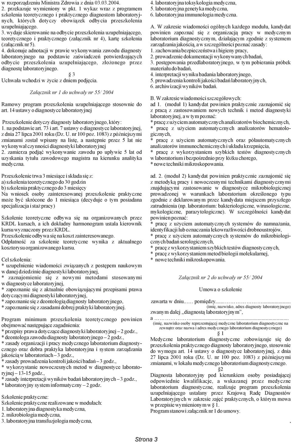 nych, których dotyczy obowiązek odbycia przeszkolenia uzupełniającego. A. W zakresie wiadomości ogólnych każdego modułu, kandydat 3.