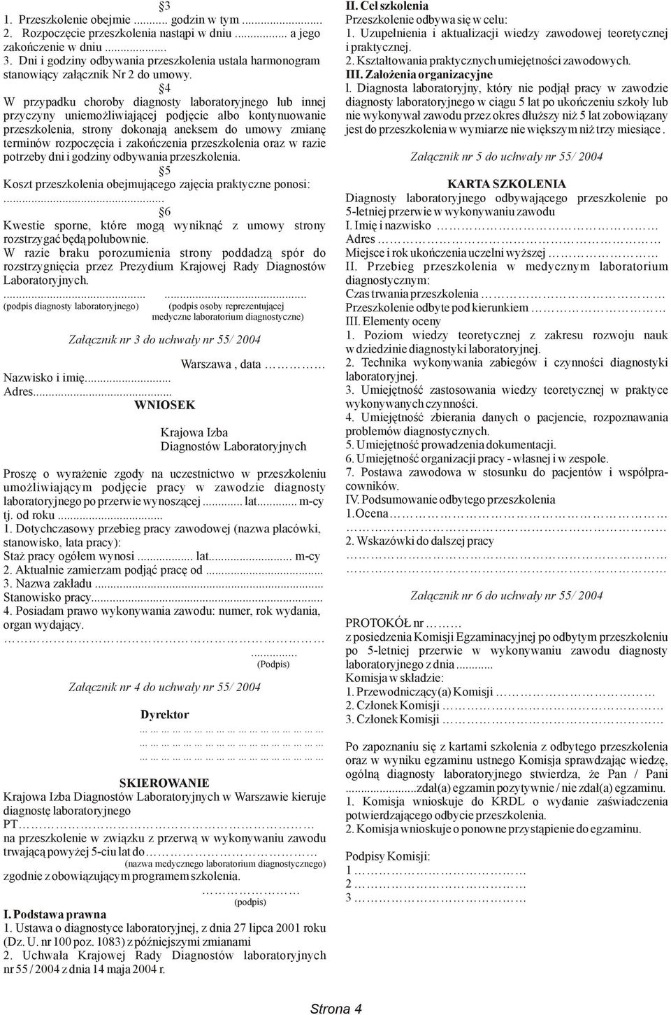 Kształtowania praktycznych umiejętności zawodowych. stanowiący załącznik Nr 2 do umowy. III. Założenia organizacyjne 4 l.