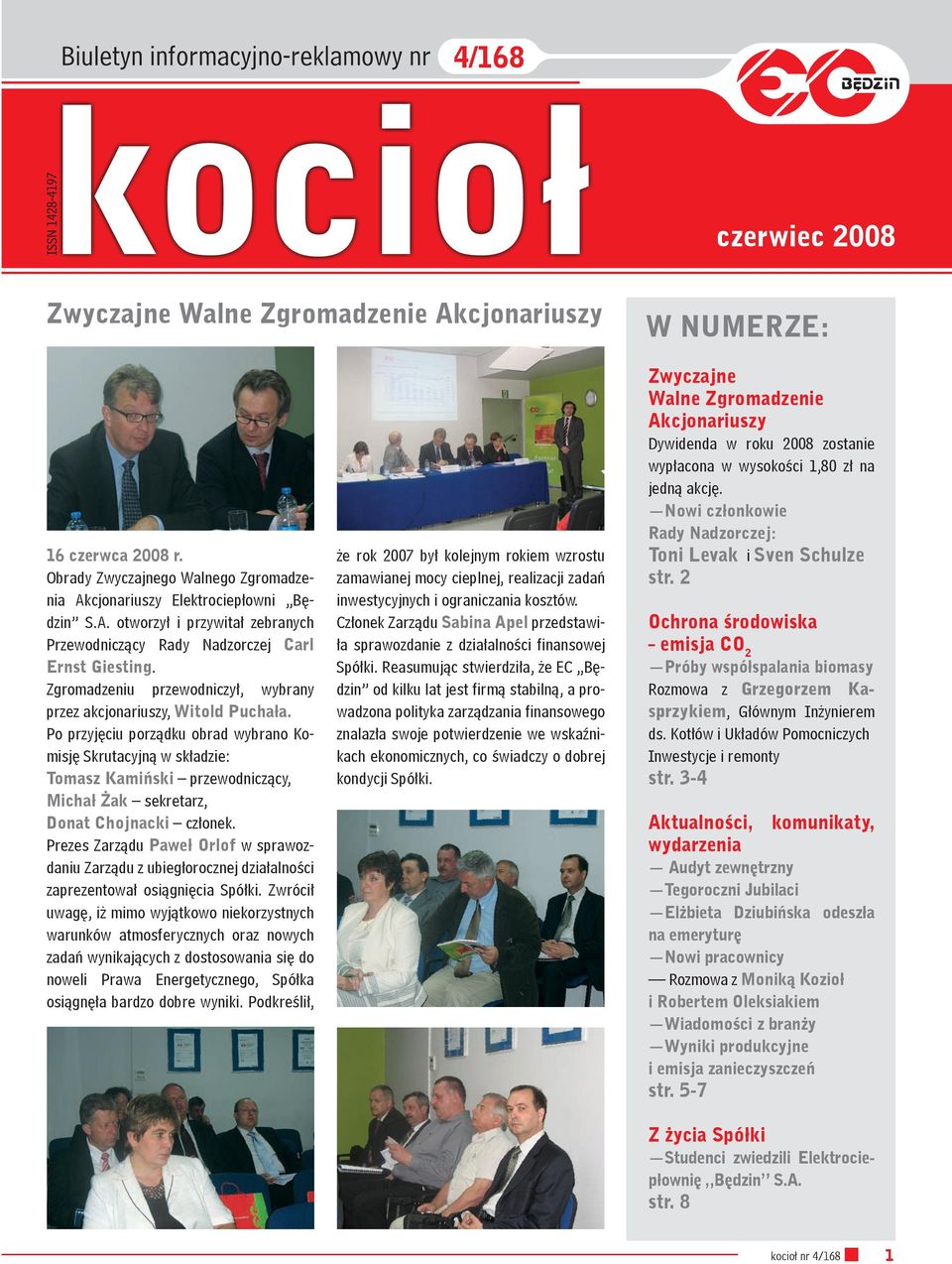 Po przyjęciu porządku obrad wybrano Komisję Skrutacyjną w składzie: Tomasz Kamiński przewodniczący, Michał Żak sekretarz, Donat Chojnacki członek.