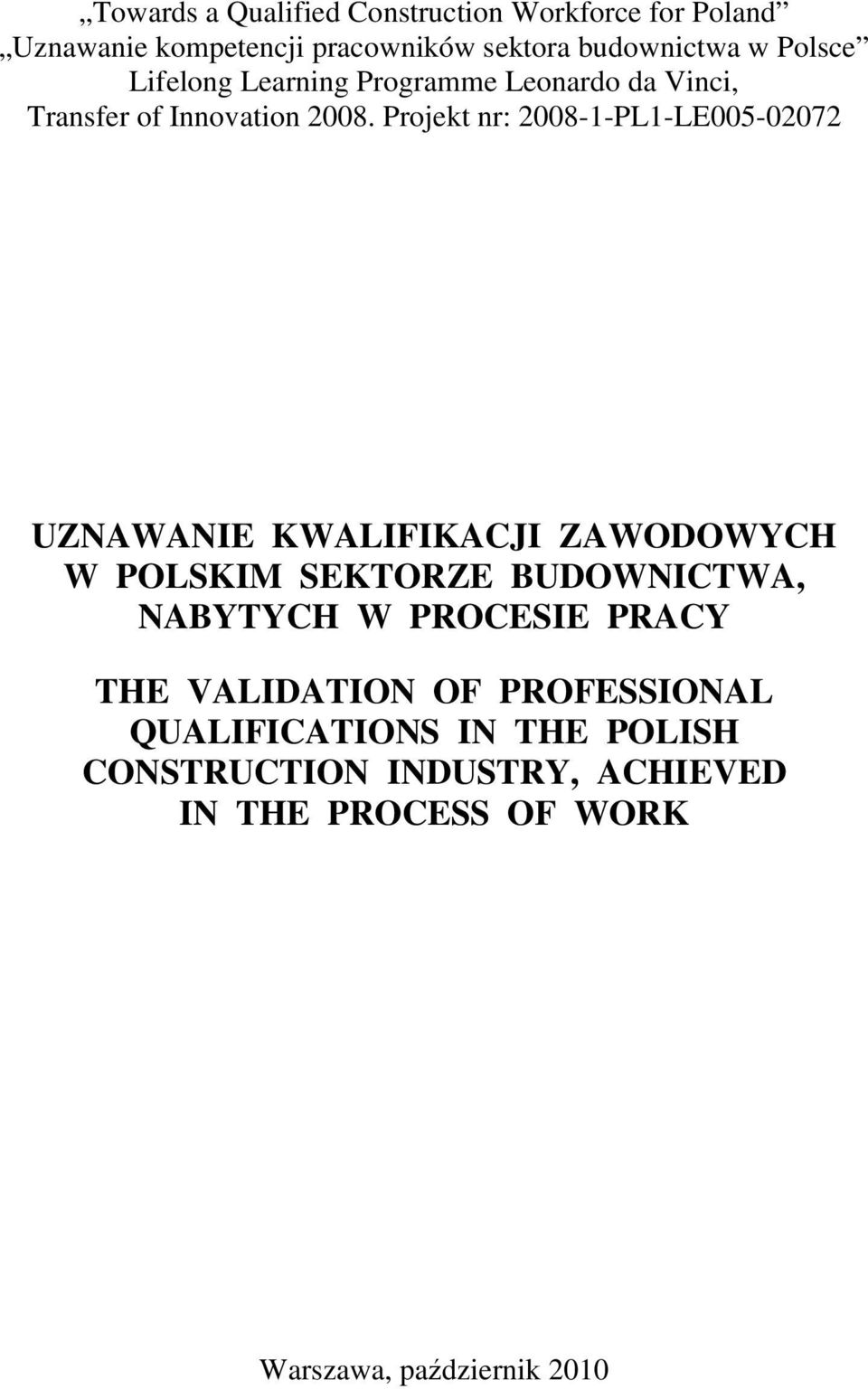 Projekt nr: 2008-1-PL1-LE005-02072 UZNAWANIE KWALIFIKACJI ZAWODOWYCH W POLSKIM SEKTORZE BUDOWNICTWA, NABYTYCH W