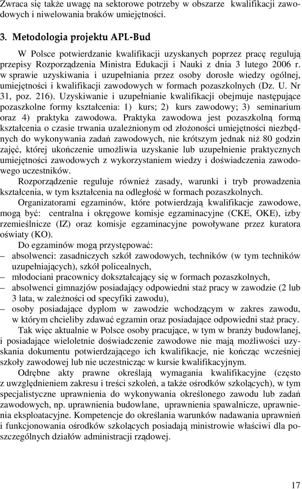 w sprawie uzyskiwania i uzupełniania przez osoby dorosłe wiedzy ogólnej, umiejętności i kwalifikacji zawodowych w formach pozaszkolnych (Dz. U. Nr 31, poz. 216).