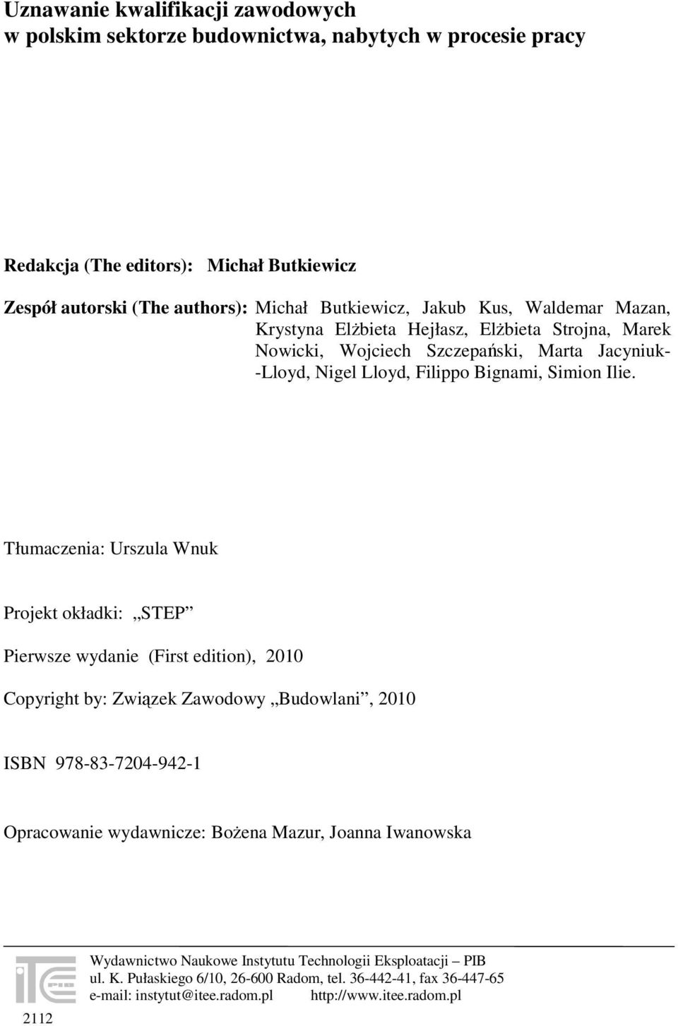 Tłumaczenia: Urszula Wnuk Projekt okładki: STEP Pierwsze wydanie (First edition), 2010 Copyright by: Związek Zawodowy Budowlani, 2010 ISBN 978-83-7204-942-1 Opracowanie wydawnicze: Bożena