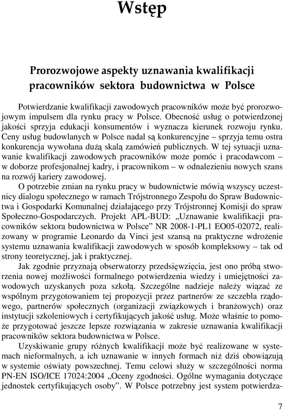 Ceny usług budowlanych w Polsce nadal są konkurencyjne sprzyja temu ostra konkurencja wywołana dużą skalą zamówień publicznych.