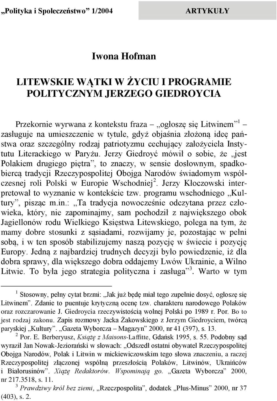 Jerzy Giedroyć mówił o sobie, że jest Polakiem drugiego piętra, to znaczy, w sensie dosłownym, spadkobiercą tradycji Rzeczypospolitej Obojga Narodów świadomym współczesnej roli Polski w Europie