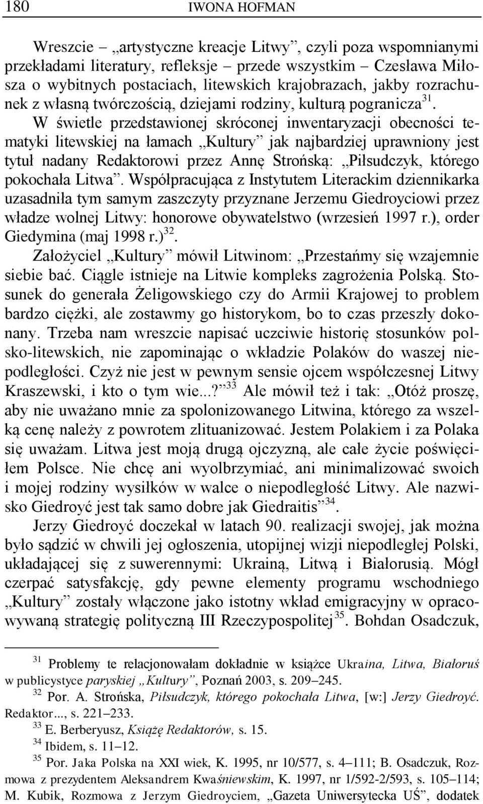 W świetle przedstawionej skróconej inwentaryzacji obecności tematyki litewskiej na łamach Kultury jak najbardziej uprawniony jest tytuł nadany Redaktorowi przez Annę Strońską: Piłsudczyk, którego