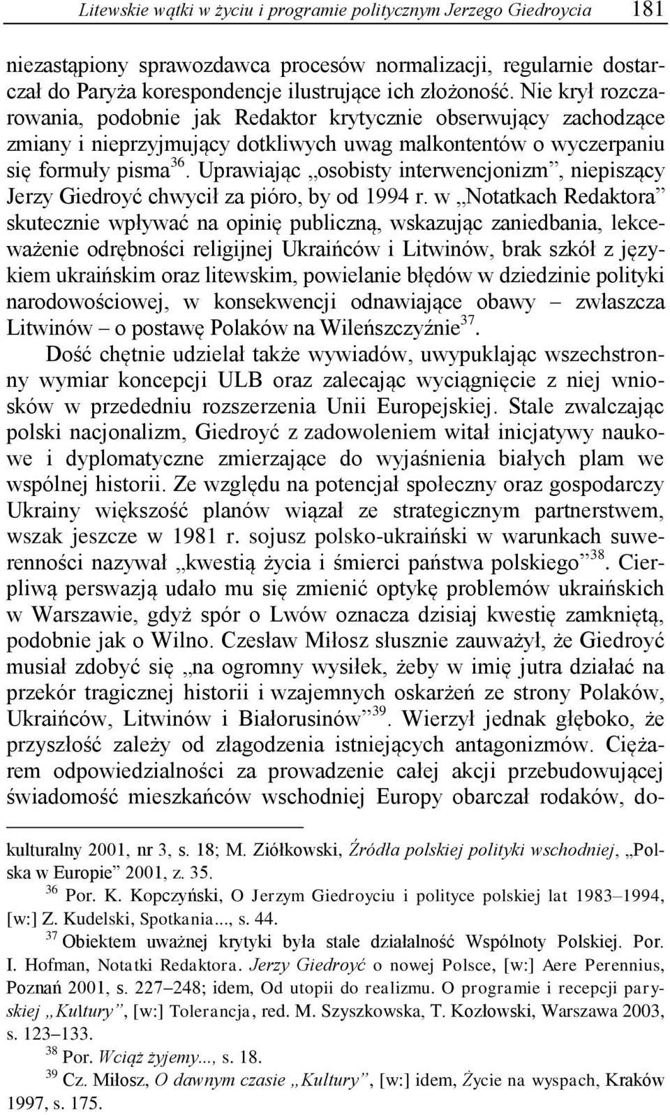 Uprawiając osobisty interwencjonizm, niepiszący Jerzy Giedroyć chwycił za pióro, by od 1994 r.