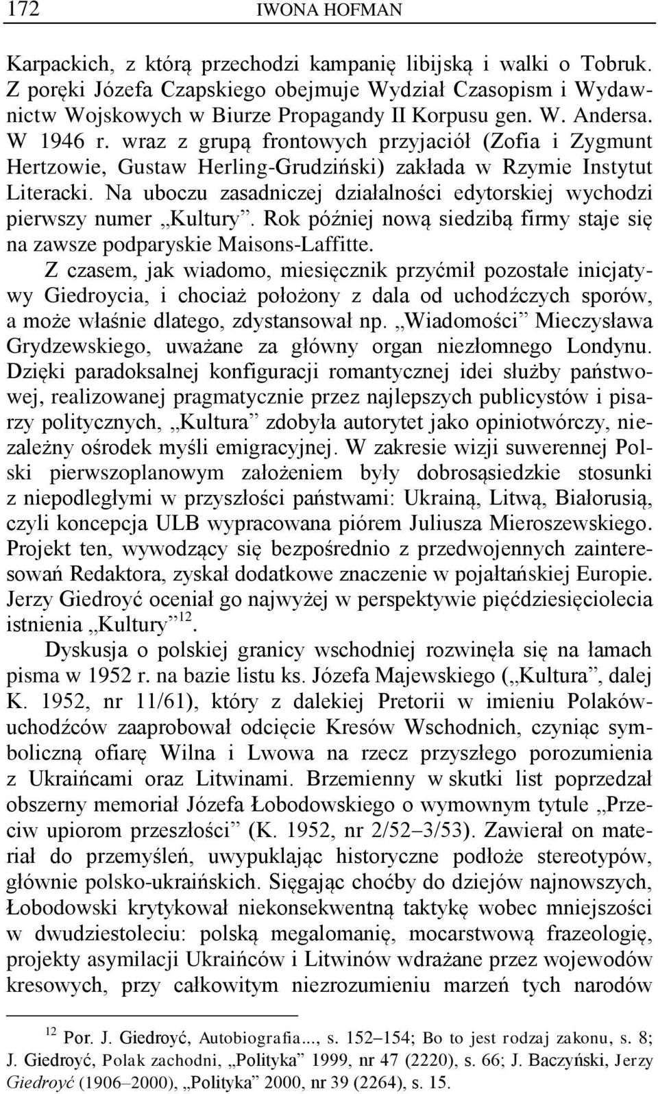 Na uboczu zasadniczej działalności edytorskiej wychodzi pierwszy numer Kultury. Rok później nową siedzibą firmy staje się na zawsze podparyskie Maisons-Laffitte.