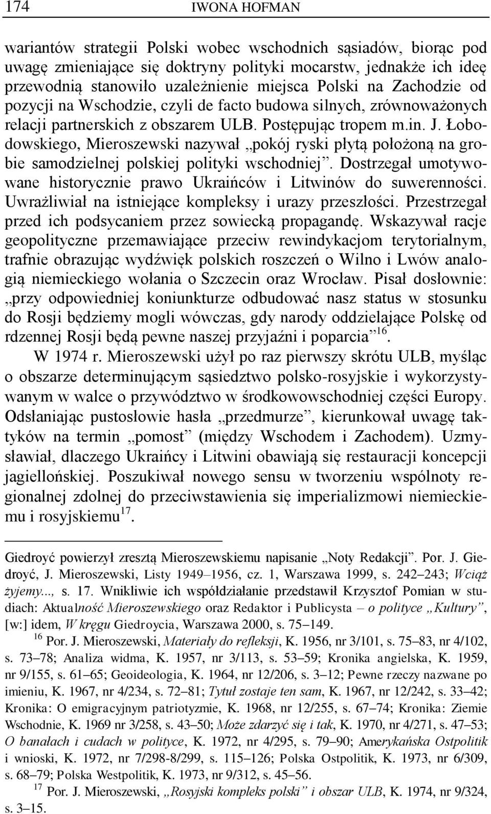 Łobodowskiego, Mieroszewski nazywał pokój ryski płytą położoną na grobie samodzielnej polskiej polityki wschodniej. Dostrzegał umotywowane historycznie prawo Ukraińców i Litwinów do suwerenności.