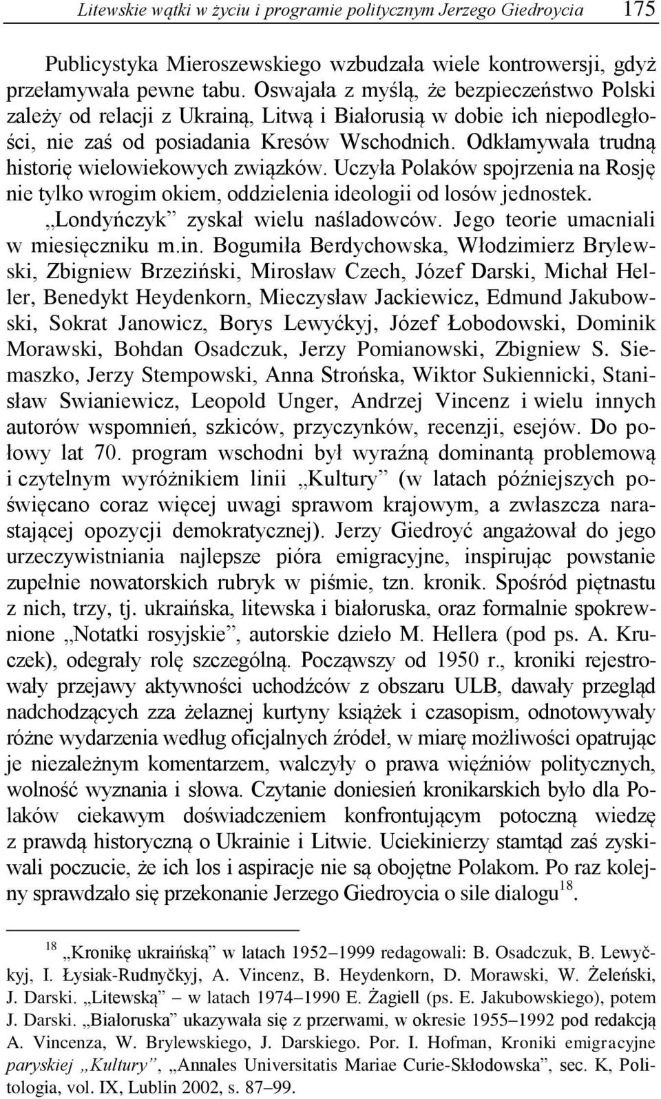 Odkłamywała trudną historię wielowiekowych związków. Uczyła Polaków spojrzenia na Rosję nie tylko wrogim okiem, oddzielenia ideologii od losów jednostek. Londyńczyk zyskał wielu naśladowców.