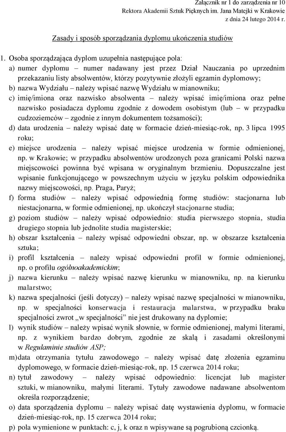 dyplomowy; b) nazwa Wydziału należy wpisać nazwę Wydziału w mianowniku; c) imię/imiona oraz nazwisko absolwenta należy wpisać imię/imiona oraz pełne nazwisko posiadacza dyplomu zgodnie z dowodem