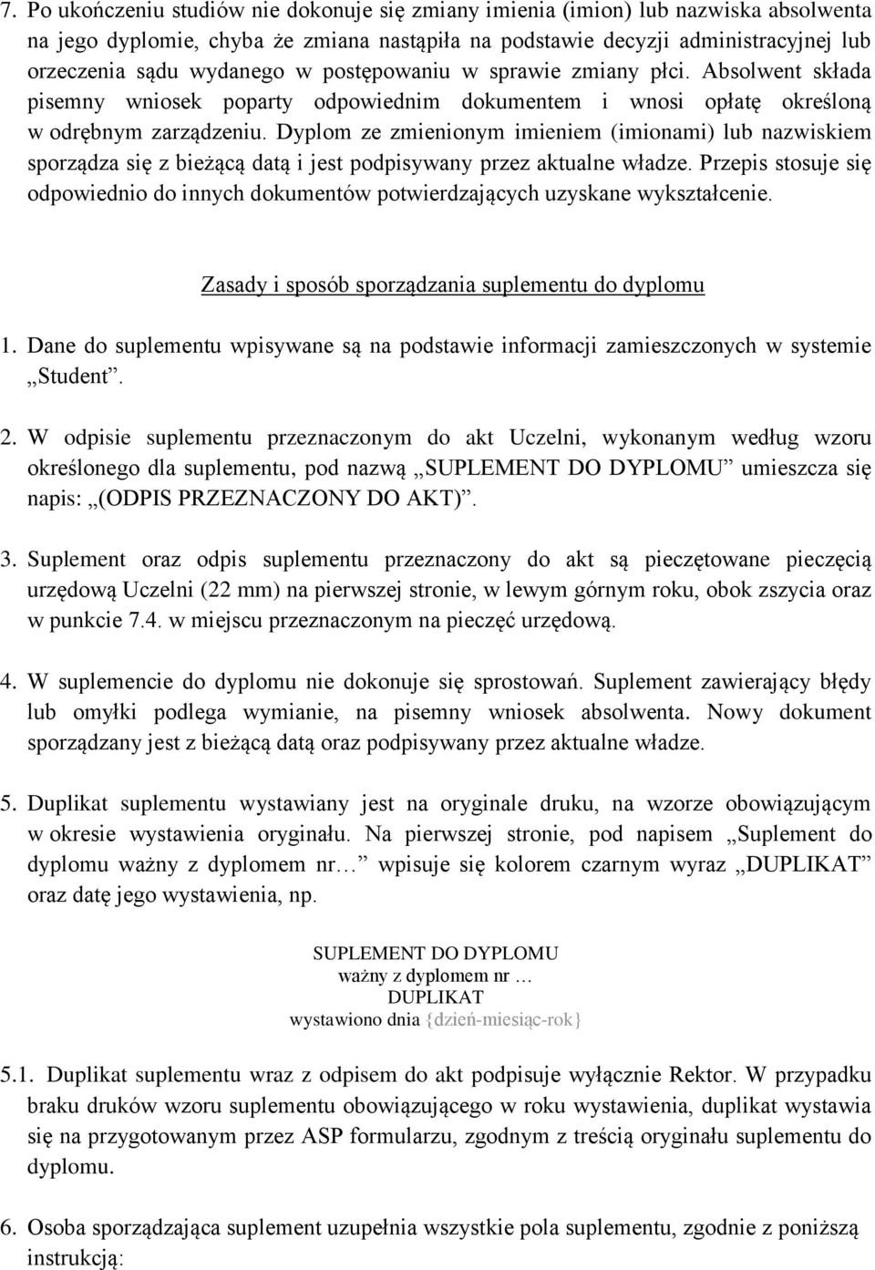 Dyplom ze zmienionym imieniem (imionami) lub nazwiskiem sporządza się z bieżącą datą i jest podpisywany przez aktualne władze.