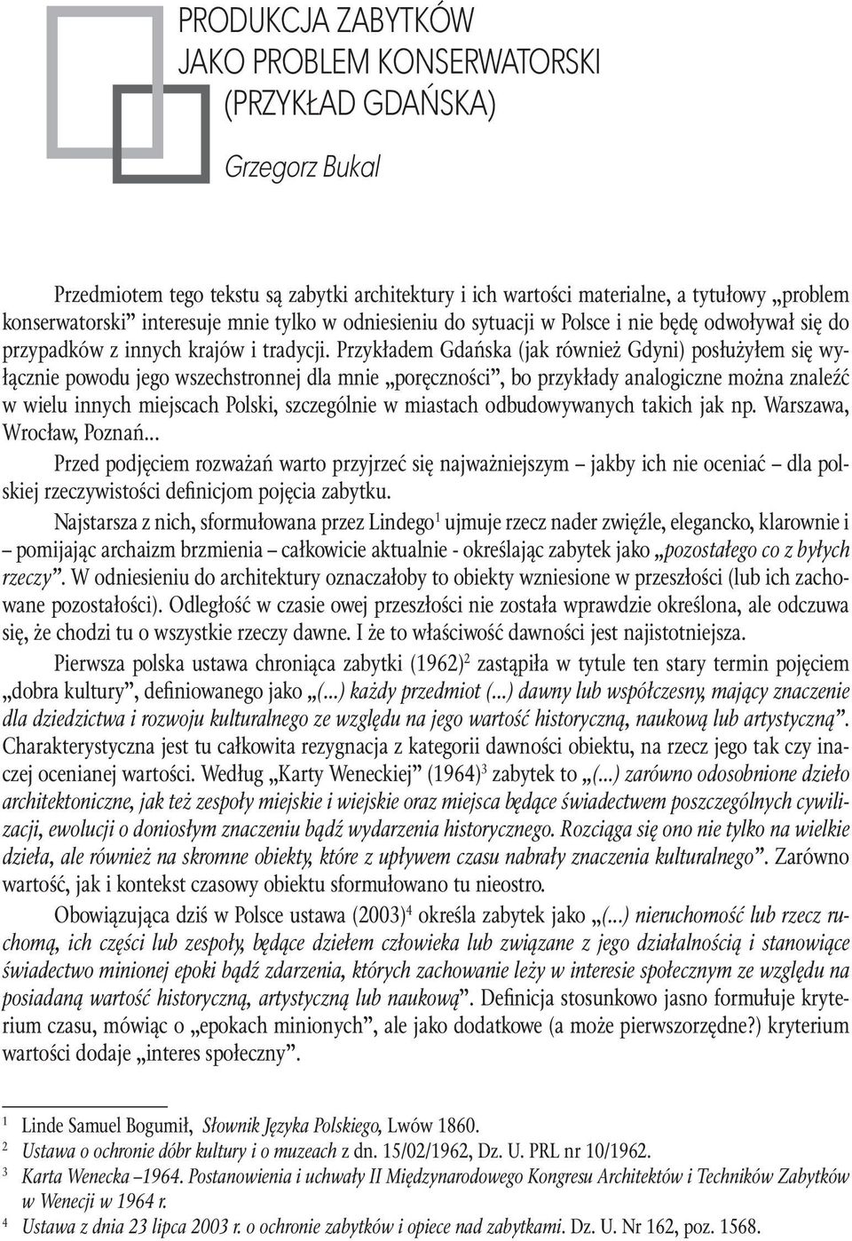 Przykładem Gdańska (jak również Gdyni) posłużyłem się wyłącznie powodu jego wszechstronnej dla mnie poręczności, bo przykłady analogiczne można znaleźć w wielu innych miejscach Polski, szczególnie w