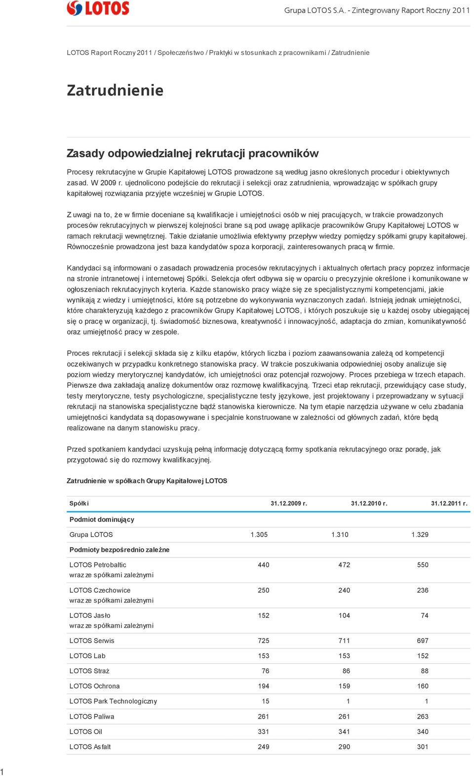 rekrutacyjne w Grupie Kapitałowej LOTOS prowadzone są według jasno określonych procedur i obiektywnych zasad. W 2009 r.