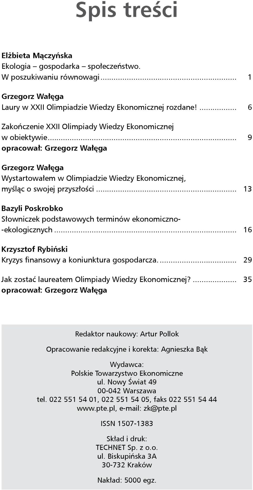 .. 13 Bazyli Poskrobko Słowniczek podstawowych terminów ekonomiczno- -ekologicznych... 16 Krzysztof Rybiński Kryzys finansowy a koniunktura gospodarcza.