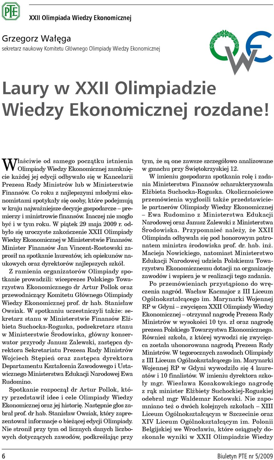 Co roku z najlepszymi młodymi ekonomistami spotykały się osoby, które podejmują w kraju najważniejsze decyzje gospodarcze premierzy i ministrowie finansów. Inaczej nie mogło być i w tym roku.