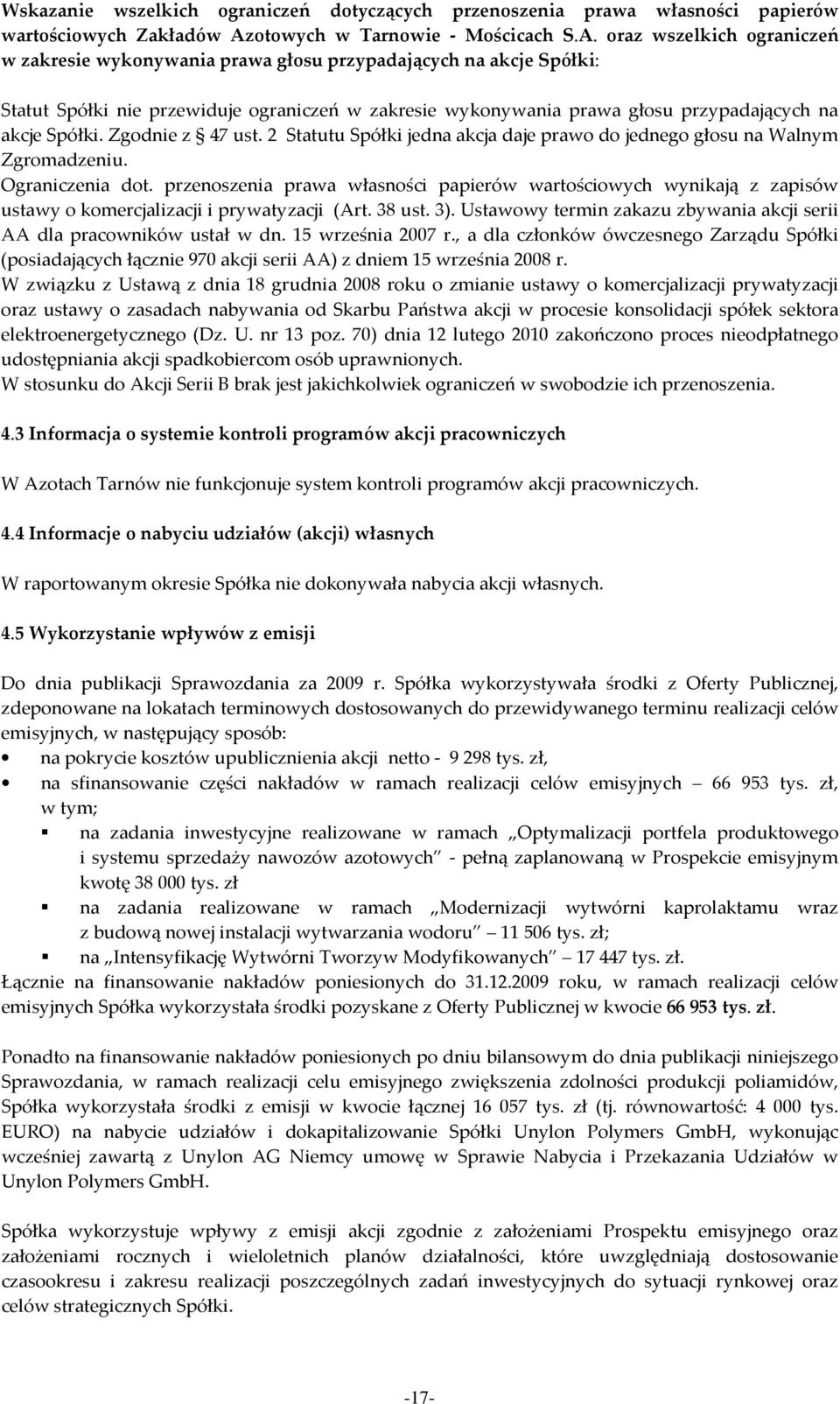 oraz wszelkich ograniczeń w zakresie wykonywania prawa głosu przypadających na akcje Spółki: Statut Spółki nie przewiduje ograniczeń w zakresie wykonywania prawa głosu przypadających na akcje Spółki.