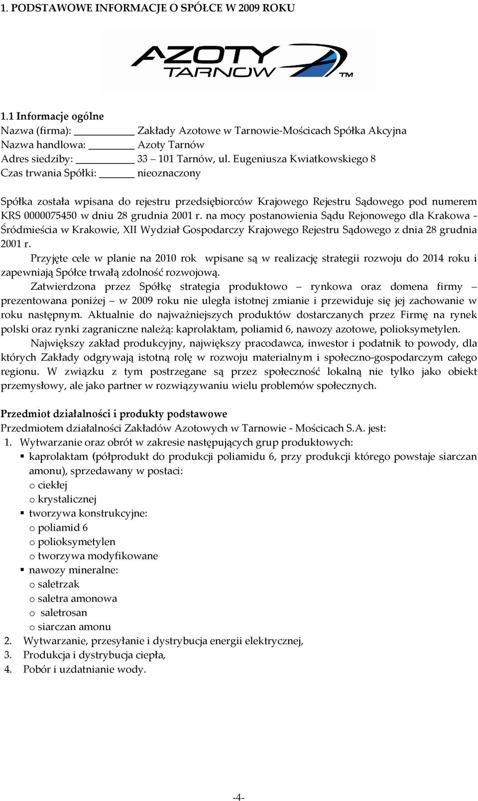 na mocy postanowienia Sądu Rejonowego dla Krakowa - Śródmieścia w Krakowie, XII Wydział Gospodarczy Krajowego Rejestru Sądowego z dnia 28 grudnia 2001 r.